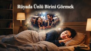 Rüyada Ünlü Birini Görmek Hangi Anlamları Taşıyor?