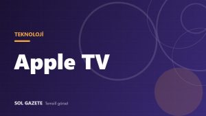 Apple TV Türkiye’de: iCloud+ ile nasıl izlenir, cihazı kaç TL?