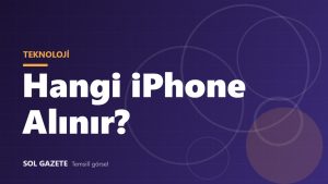 Hangi iPhone alınır? 2026 iPhone modelleri ve fiyat rehberi