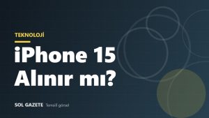 iPhone 15 2026’da alınır mı? Fiyatı, artıları ve eksikleri