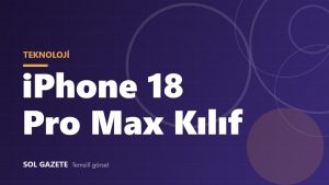 iPhone 18 Pro Max kılıf rehberi: 17 Pro Max kılıfı uyar mı?
