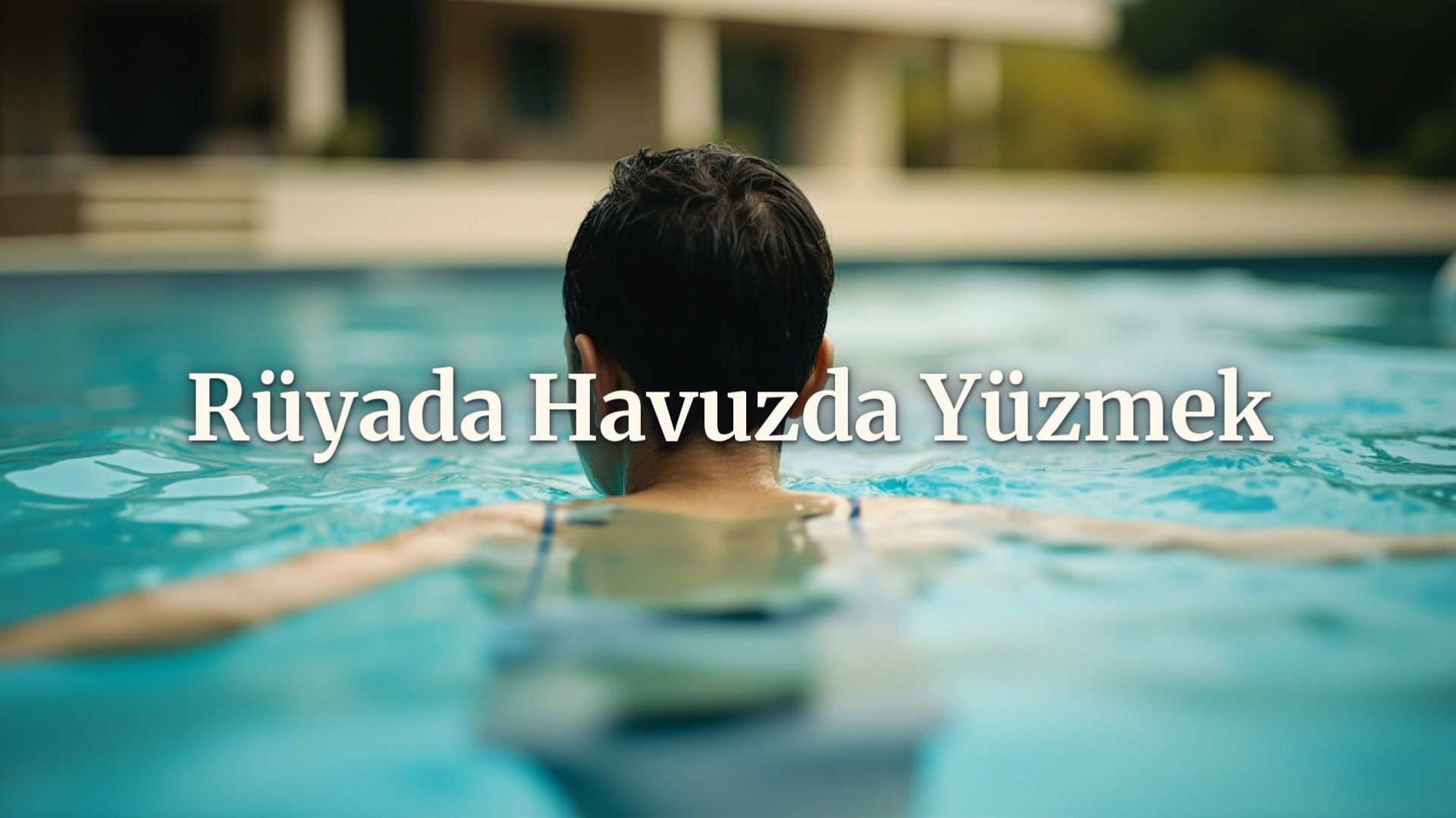 Rüyada Havuzda Yüzmenin Anlamı Su ve Duyguların Etkisiyle Şekilleniyor